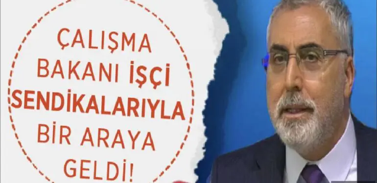 Çalışma Bakanı İşçi sendikalarıyla bir araya geldi!