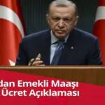 Erdoğan’dan Emekli Maaşı ve Asgari Ücret Açıklaması