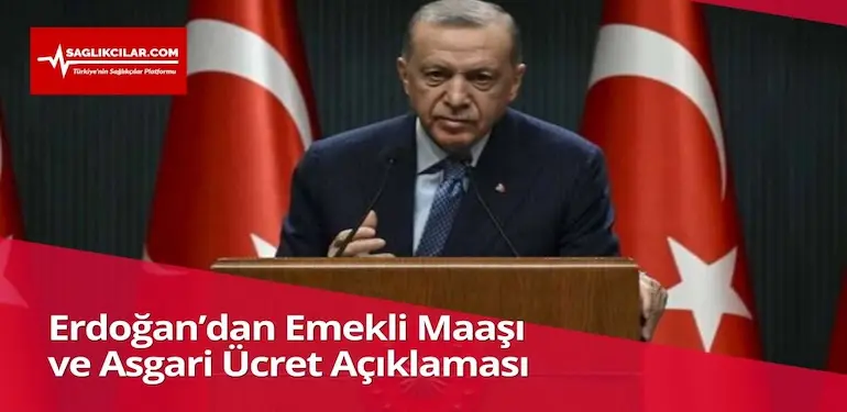 Erdoğan’dan Emekli Maaşı ve Asgari Ücret Açıklaması