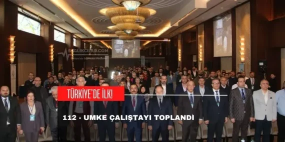 Türkiye’de Bir İlk! 112-UMKE Çalıştayı Heyecanı!